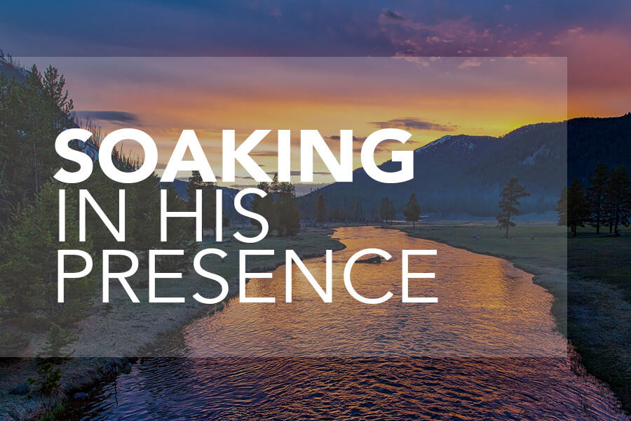 soaking_in_his_presence_9_9_22 copy